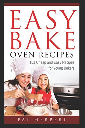 Easy Bake Oven Recipes: 101 Cheap and Easy Recipes for Young Bakers