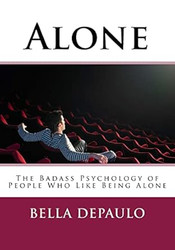 Alone: The Badass Psychology of People Who Like Being Alone