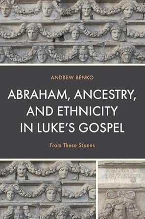 Abraham Ancestry and Ethnicity in Luke's Gospel
