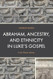 Abraham Ancestry and Ethnicity in Luke's Gospel