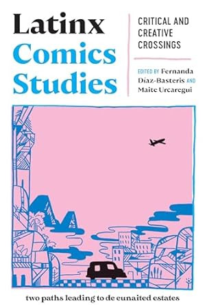 Latinx Comics Studies: Critical and Creative Crossings