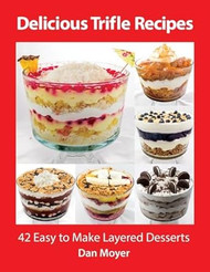 Delicious Trifle Recipes: 42 Easy To Make Layered Desserts