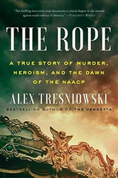The Rope: A True Story of Murder Heroism and the Dawn of