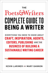 The Poets & Writers Complete Guide to Being a Writer