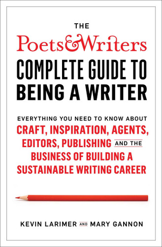 The Poets & Writers Complete Guide to Being a Writer