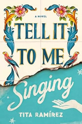 Tell It to Me Singing: A Novel