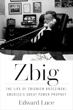 Zbig: The Life of Zbigniew Brzezinski America's Great Power
