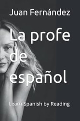 La profe de espanol: Learn Spanish by Reading