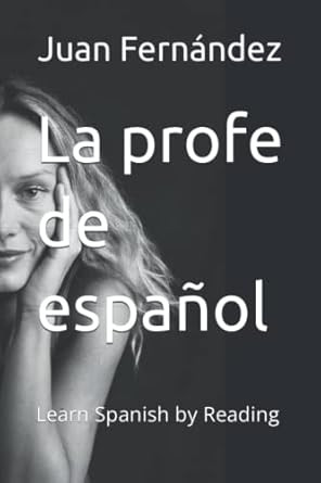 La profe de espanol: Learn Spanish by Reading