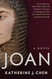 Joan: A Novel of Joan of Arc