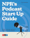 NPR's Podcast Start Up Guide