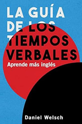 La Guia de los Tiempos Verbales: Aprende mas ingles