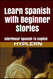 Learn Spanish with Beginner Stories Learn Spanish with Beginner Stories