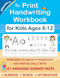 The Print Handwriting Workbook for Kids Ages 8-12