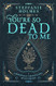 You're So Dead to Me: Luxe edition