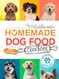 The Authentic Homemade Dog Food Cookbook