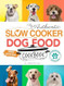 The Authentic Slow Cooker Dog Food Cookbook