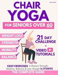 The Complete Guide to Chair Yoga for Seniors Over 60