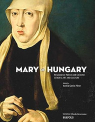 Mary of Hungary Renaissance Patron and Collector