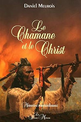 Le Chamane et le Christ - Memoires amerindiennes