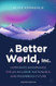 A Better World Inc. A Better World Inc.