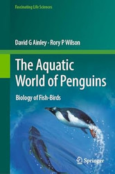 The Aquatic World of Penguins: Biology of Fish-Birds