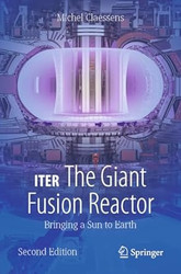ITER: The Giant Fusion Reactor: Bringing a Sun to Earth