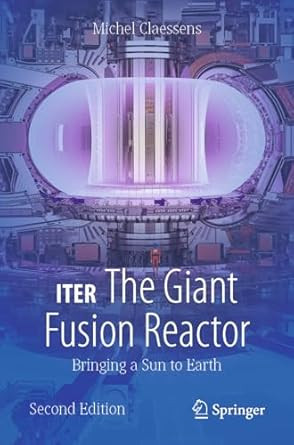 ITER: The Giant Fusion Reactor: Bringing a Sun to Earth