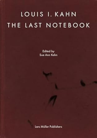 Louis I. Kahn: The Last Notebook