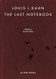 Louis I. Kahn: The Last Notebook