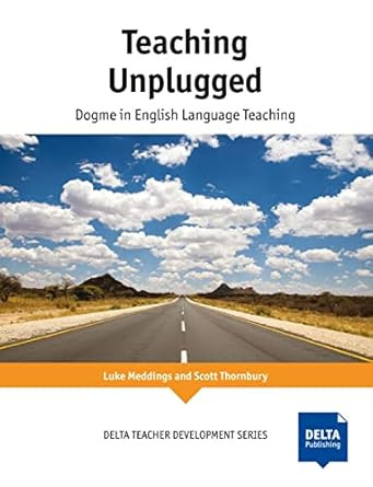 Teaching Unplugged: Dogme in English Language Teaching Teaching Unplugged: Dogme in English Language Teaching
