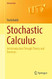 Stochastic Calculus: An Introduction Through Theory and Exercises