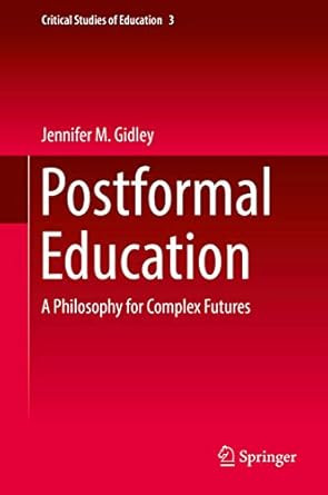 Postformal Education: A Philosophy for Complex Futures