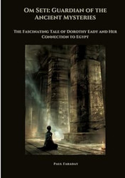 Om Seti: Guardian of the Ancient Mysteries: The Fascinating Tale