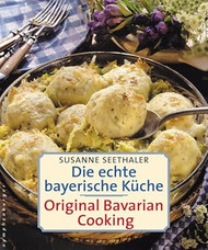 Die echte bayerische Kuche. Traditional Bavarian Cooking