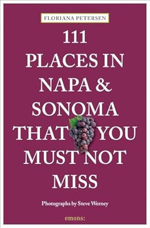 111 Places in Napa and Sonoma That You Must Not Miss
