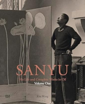 Sanyu: His Life and Complete Works in Oil: Volume One: His Life