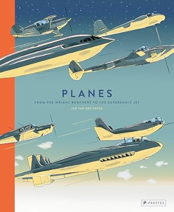 Planes: From the Wright Brothers to the Supersonic Jet Planes: From the Wright Brothers to the Supersonic Jet