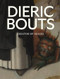 Dieric Bouts: Creator of Images