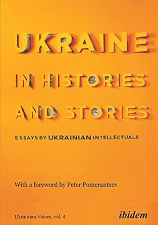 Ukraine in Histories and Stories: Essays by Ukrainian Intellectuals