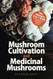 Mushroom Cultivation and Medicinal Mushrooms