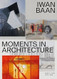 Iwan Baan: Moments in Architecture