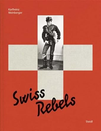 Karlheinz Weinberger: Swiss Rebels