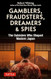 Gamblers Fraudsters Dreamers & Spies