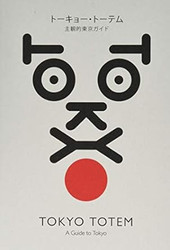 Tokyo Totem - A Guide To Tokyo