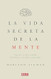 La vida secreta de la mente/The Secret Life of the Mind