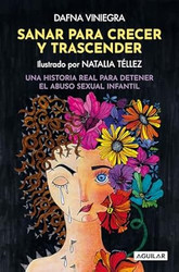 Sanar Y Crecer Para Trascender. Una Historia Real Para