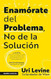 Enamorate del problema no de la solucion / Fall in Love