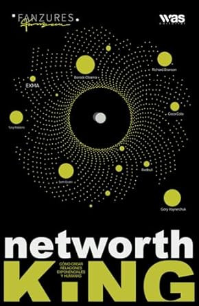Networth King: Como crear relaciones exponenciales y humanas