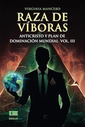 Raza de viboras. Vol III: Anticristo y plan de dominacion mundial